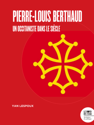 Pierre-Louis Berthaud : un occitaniste dans le siècle