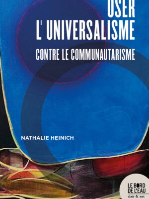 Oser l’universalisme. Contre le communautarisme