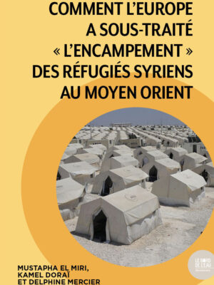 Comment l’Europe a sous-traité « l’encampement » des réfugiés syriens au Moyen Orient