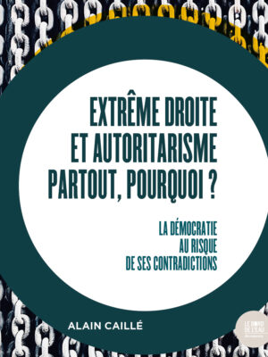 Extrême droite et autoritarisme partout, pourquoi ?