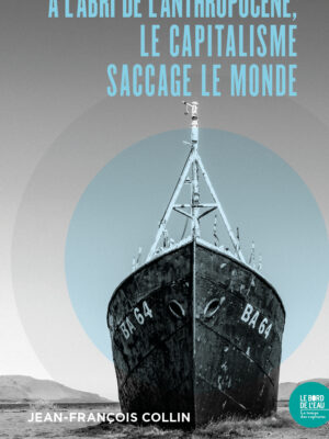 À l'abri de l'anthropocène, le capitalisme saccage le monde