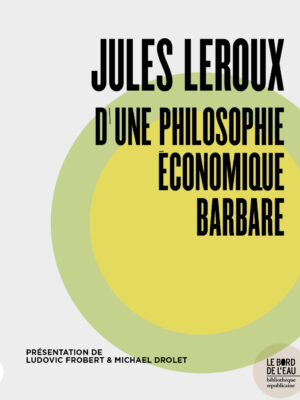 Jules Leroux, D’une philosophie économique barbare