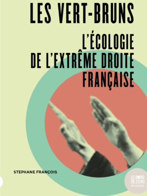 Les vert-bruns. L’écologie de l’extrême droite française