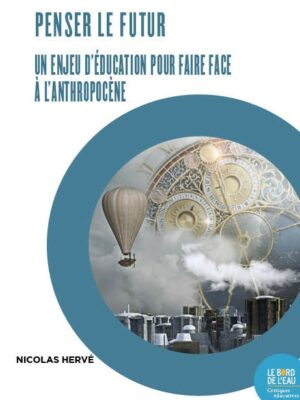 Penser le futur. Un enjeu d’éducation pour faire face à l’Anthropocène