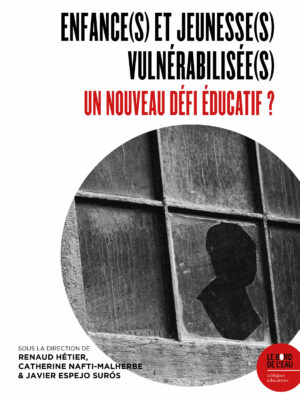 Enfance(s) et jeunesse(s) vulnérabilisée(s) : un nouveau défi éducatif ?